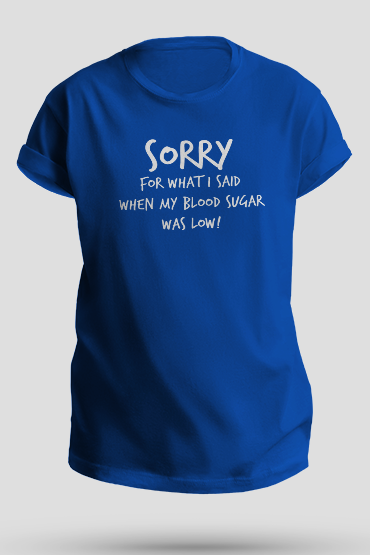 Sorry for what I said when my blood sugar was low! - Unisex T-Shirt