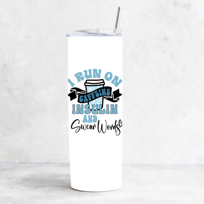 I run on Caffeine, Insulin and Swear Words - 20oz Tumbler