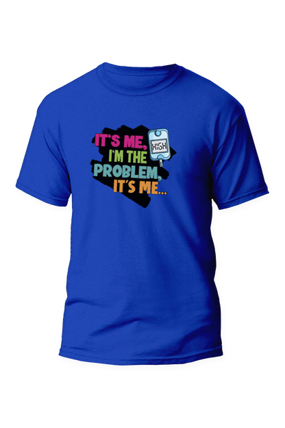 Its Me, High, I'm the problem - Unisex T-Shirt