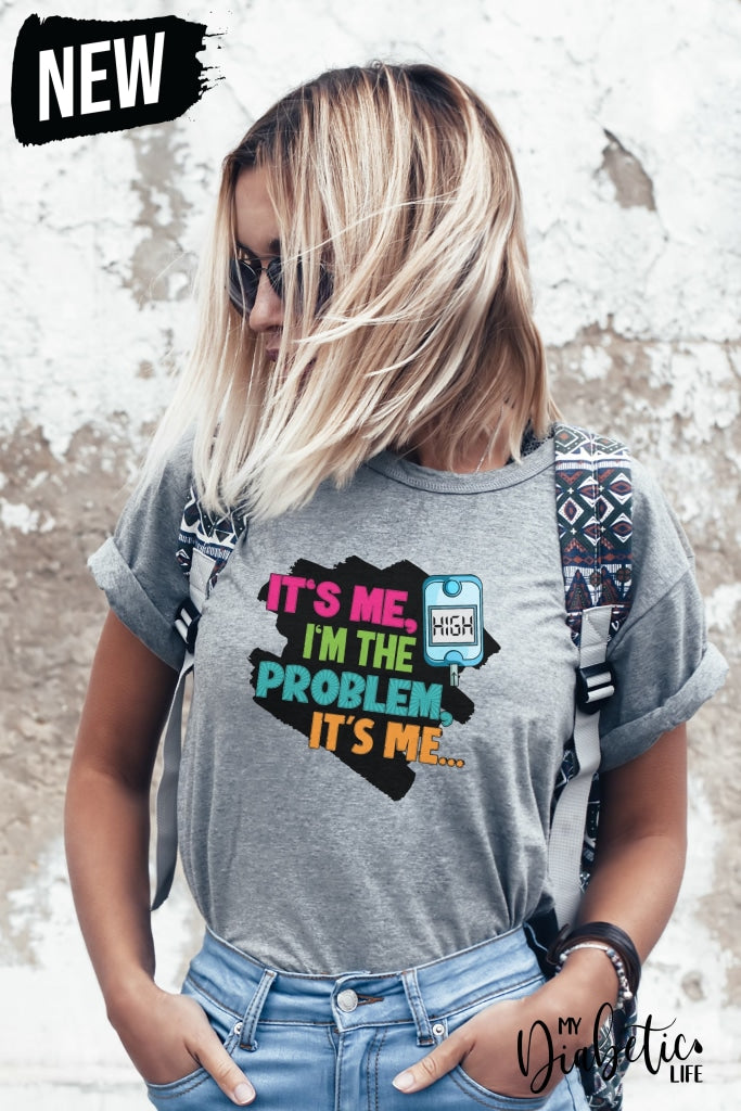 Its Me High Im The Problem - Unisex T-Shirt S / Light Grey Shirts