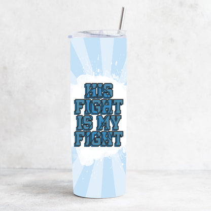 His fight is my Fight - 20oz Tumbler