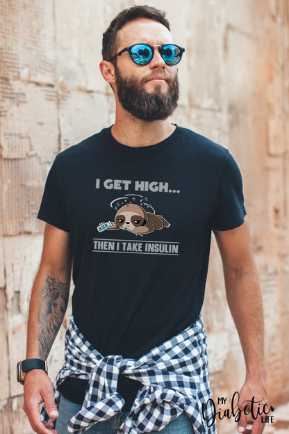 I Get High Then Take Insulin - Unisex T-Shirt S / Black Shirts
