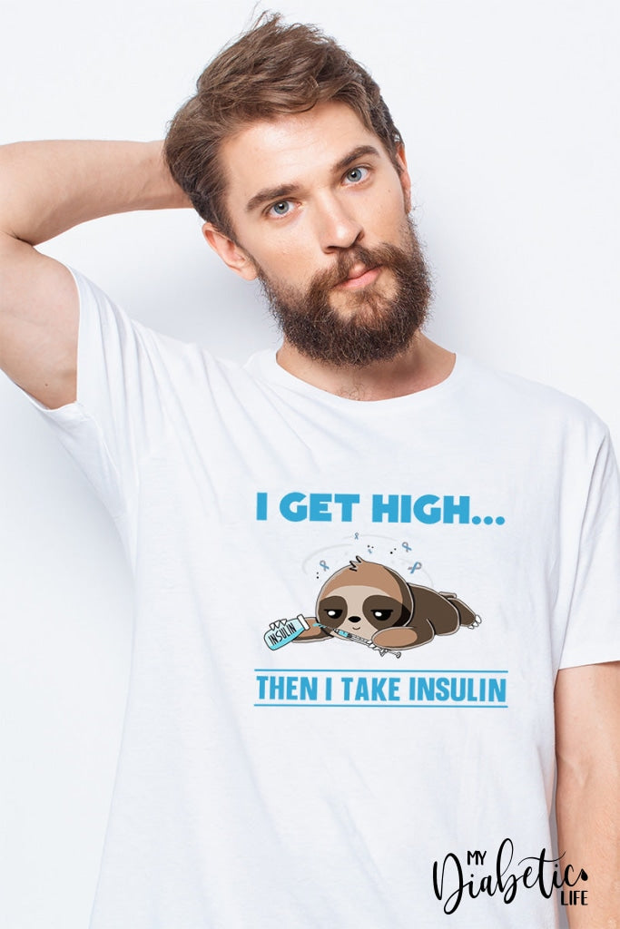 I Get High Then Take Insulin - Unisex T-Shirt S / White Shirts